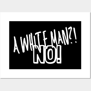 A white man?! No! Posters and Art